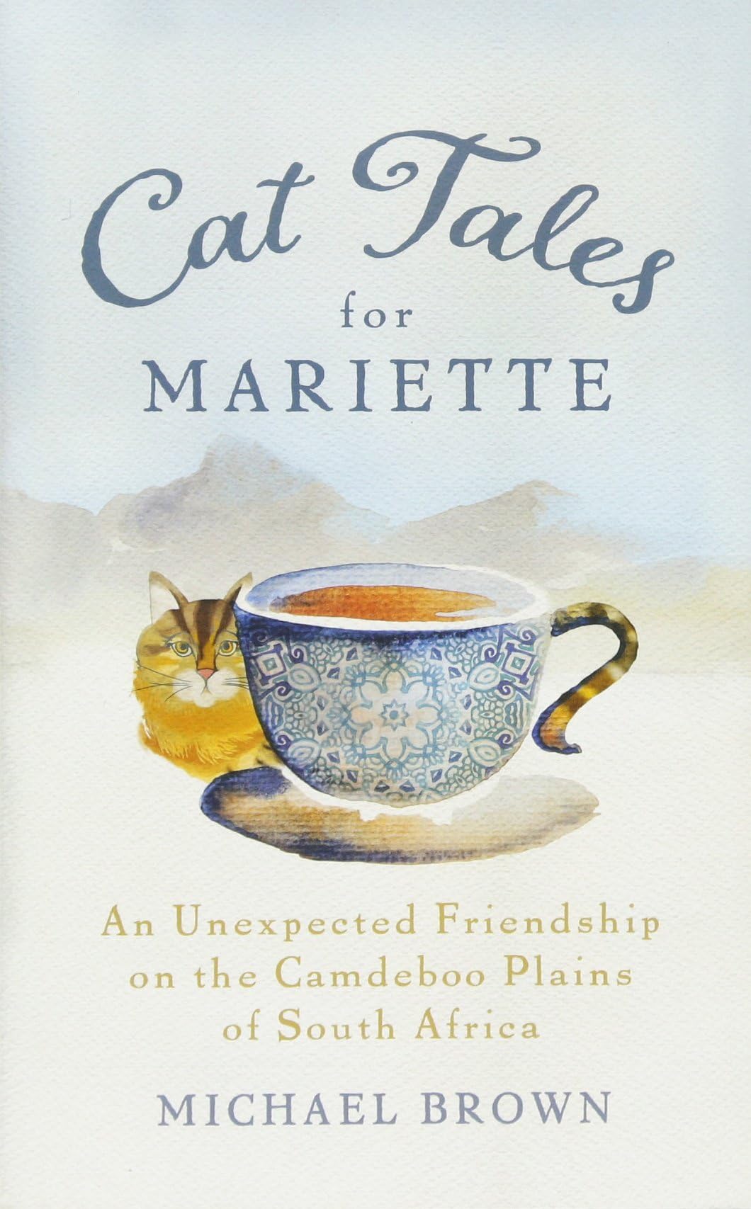 Cat Tales for Mariette: An Unexpected Friendship on the Camdeboo Plains of South Africa