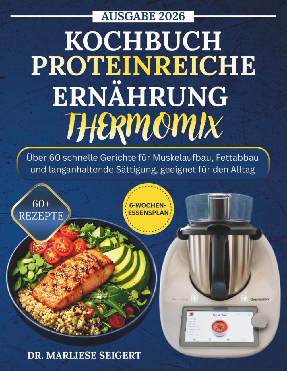 KOCHBUCH PROTEINREICHE ERNÄHRUNG THERMOMIX: Über 60 schnelle Gerichte für Muskelaufbau, Fettabbau und langanhaltende Sättigung, geeignet für den Alltag