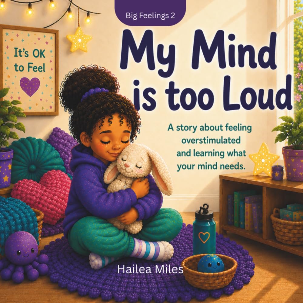 My Mind it too Loud: A story about feeling over-stimulated and finding calm. (The Big Feelings)