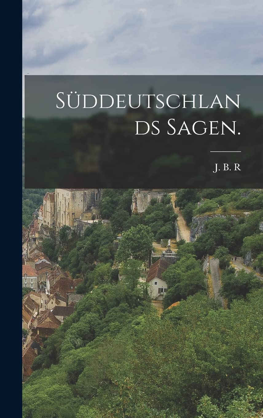 Süddeutschlands Sagen.