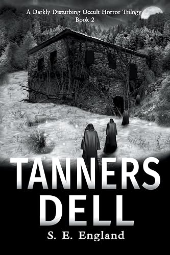 Tanners Dell: Darkly Disturbing Occult Horror: 2 (A Darkly Disturbing Occult Horror Trilogy - Book 2)