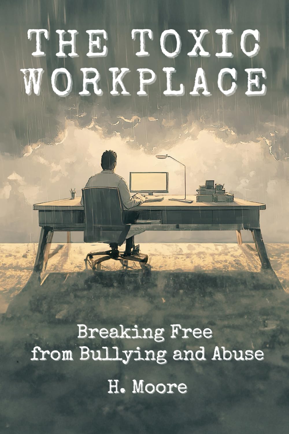 The Toxic Workplace: Breaking Free from Bullying and Abuse (The Liberation Series)