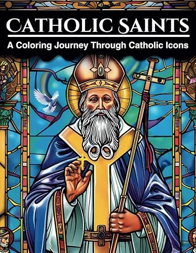Catholic Saints: A Coloring Journey Through Catholic Icons: Stained Glass Styled Coloring Book For Teens &amp; Adults | Includes Bold and Inspiring Tales ... Courage (Stained Glass Window Coloring Books)