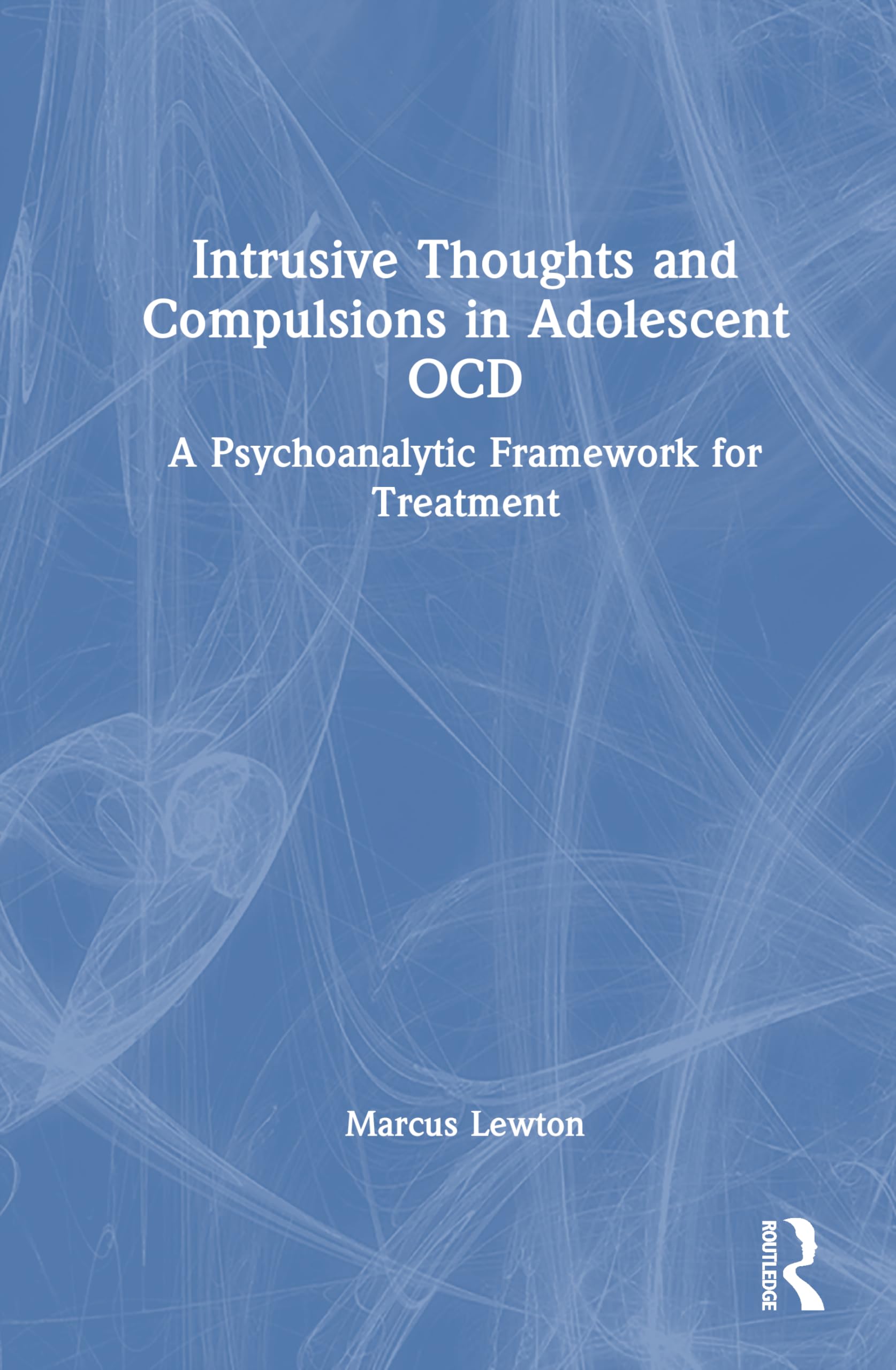 Intrusive Thoughts and Compulsions in Adolescent OCD: A Psychoanalytic Framework for Treatment