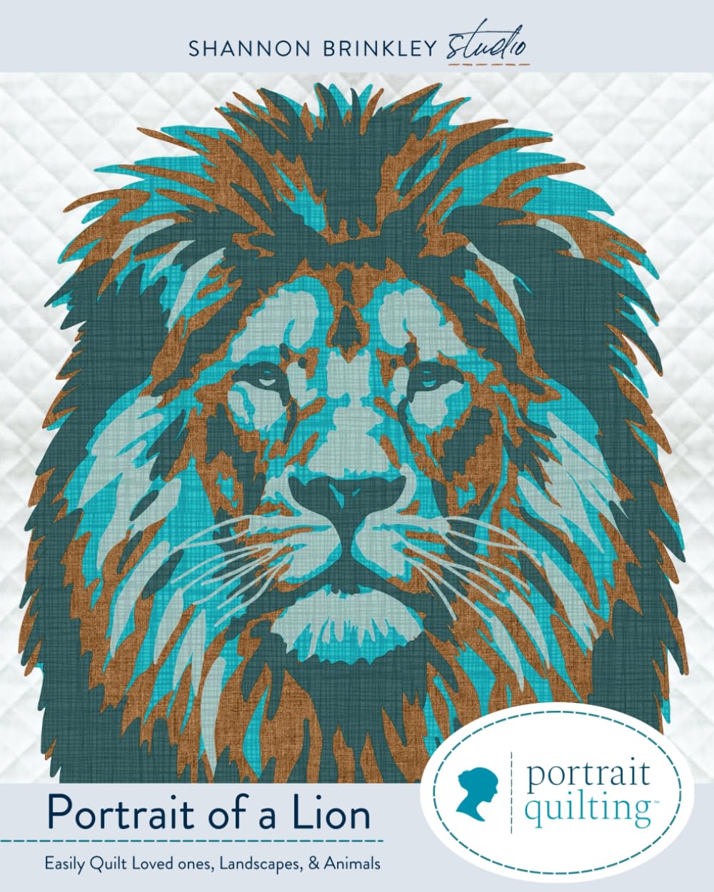 Portrait of A Lion Quilt Pattern: Easily Quilt Loved-ones, Landscapes, and Animals (Portrait Quilting)