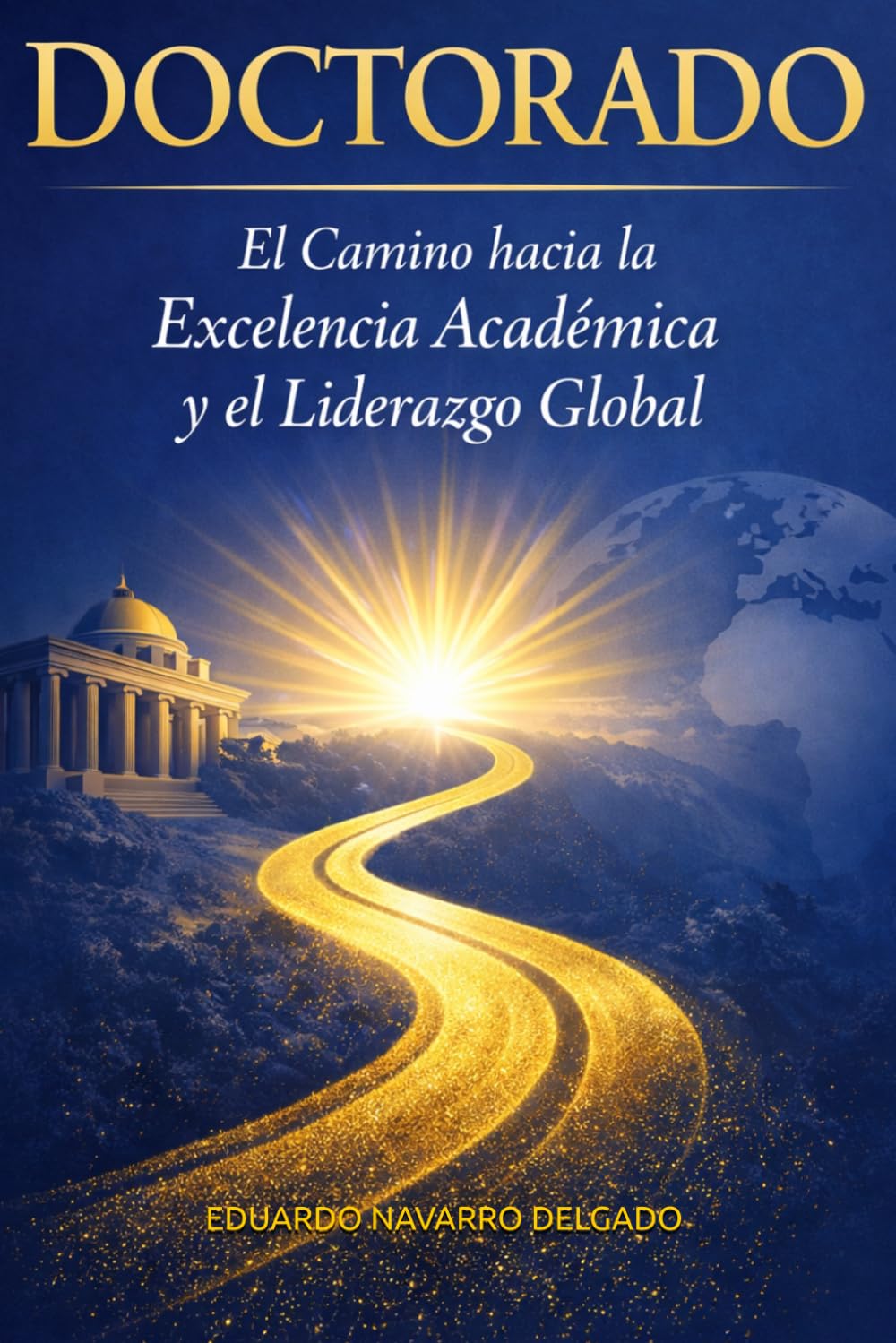 DOCTORADO: El Camino Hacia La Excelencia Académica y Liderazgo Global