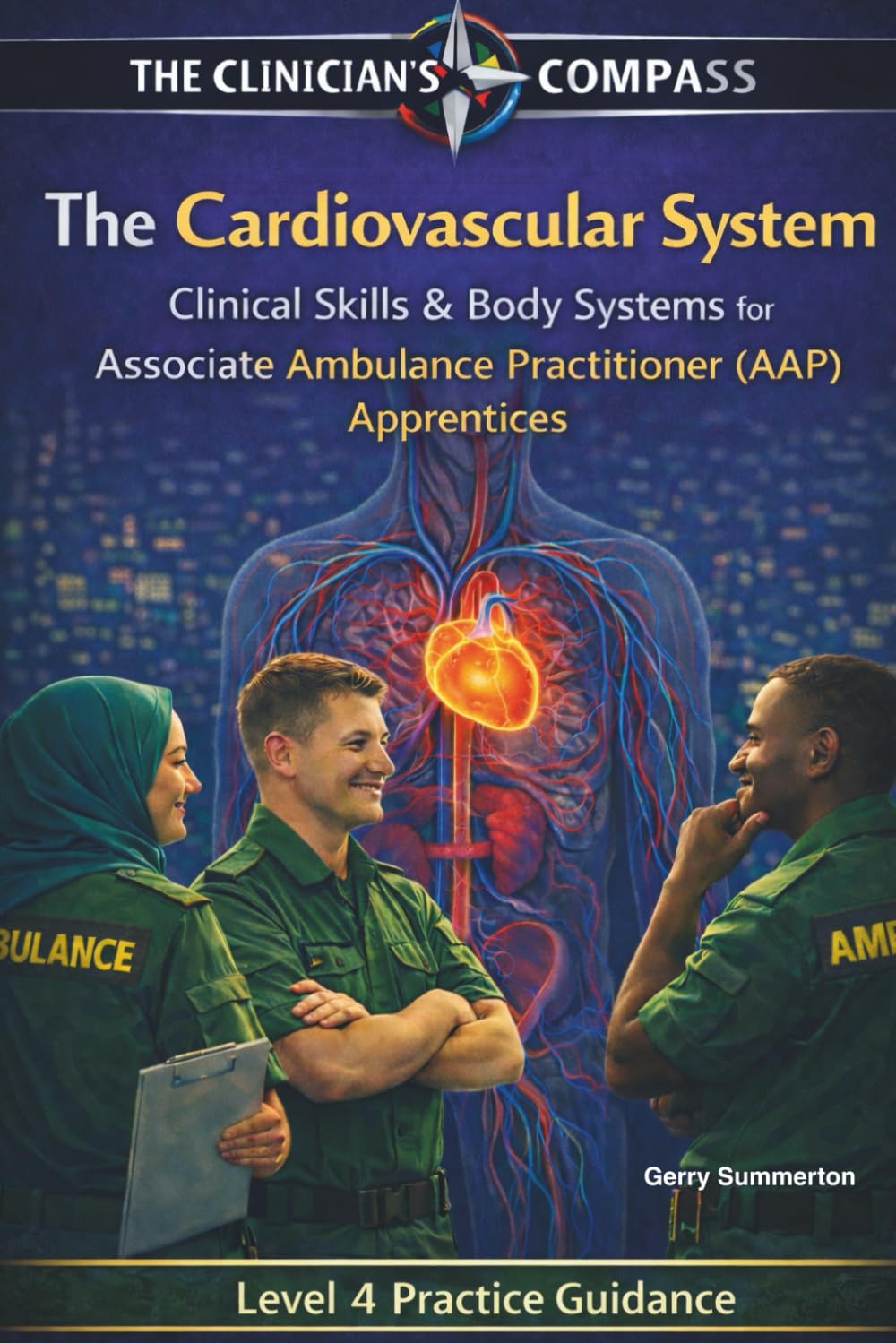 The Cardiovascular System: Clinical Skills and Body Systems for Associate Ambulance Practitioner (AAP) Apprentices (The Clinicians Compass Level 4 ... Ambulance Practitioner (AAP) Apprentices)