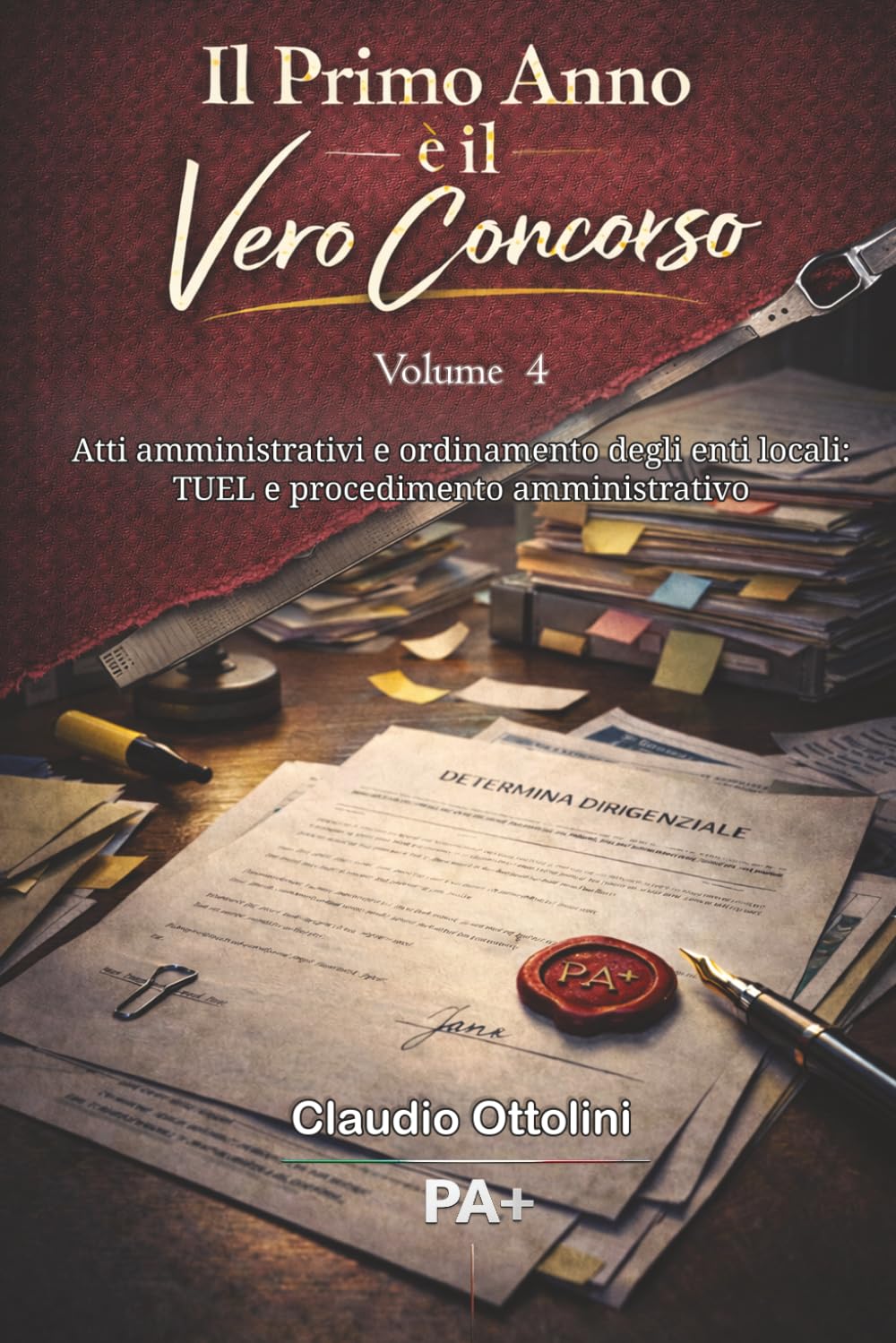 Il primo anno è il vero concorso - Vol.4: Atti amministrativi e ordinamento degli enti locali: TUEL e procedimento amministrativo