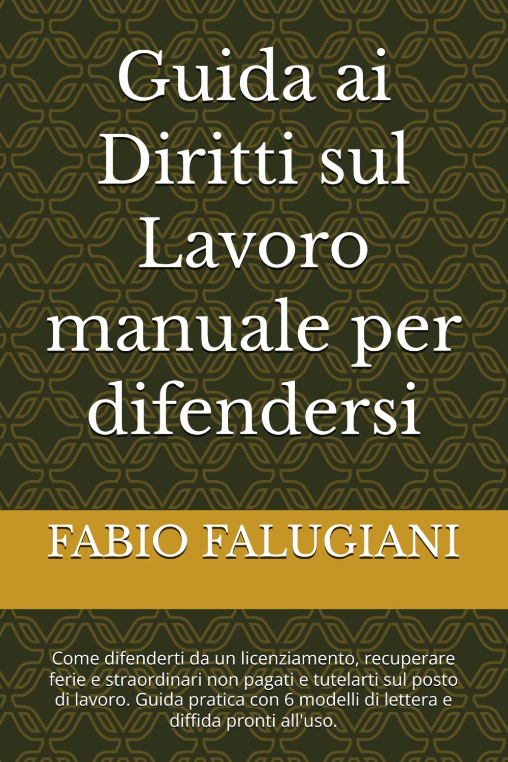 I Tuoi Diritti sul Lavoro: Cosa Fare Adesso: Come difenderti da un licenziamento, recuperare ferie e straordinari non pagati e tutelarti sul posto di ... modelli di lettera e diffida pronti all'uso.