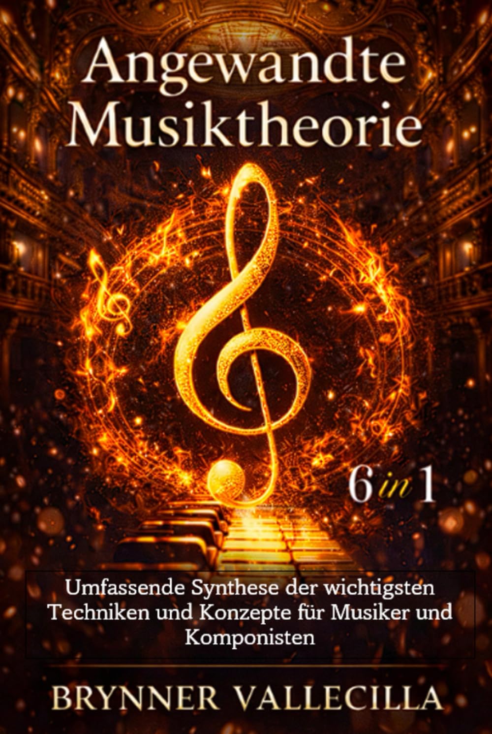 Angewandte Musiktheorie 6 in 1: Umfassende Synthese der wichtigsten Techniken und Konzepte für Musiker und Komponisten
