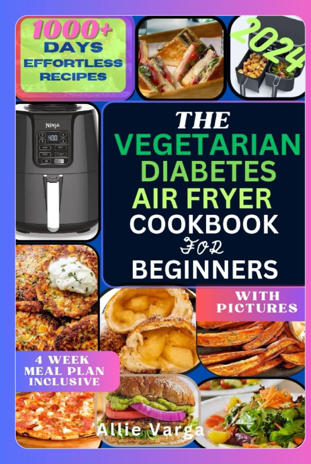 THE VEGETARIAN DIABETES AIR FRYER COOKBOOK FOR BEGINNERS 2024: The Ultimate Vegetarian Diabetic-Friendly Air Fryer Book with Easy, Tasty & Healthy Effortless Recipes Incl. 28-Day Meal Plan