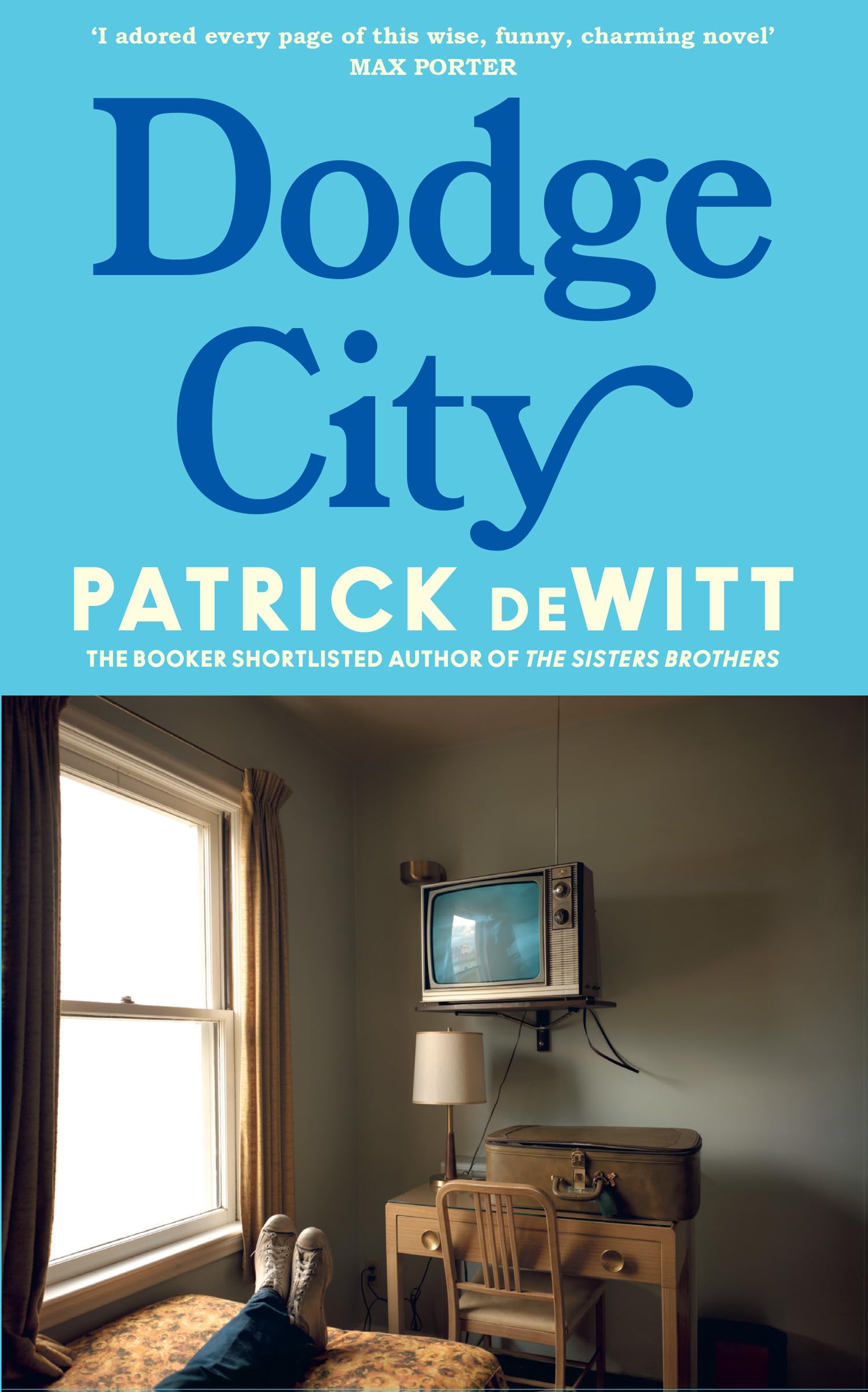 Dodge City: The deeply moving new novel from the Booker Prize-shortlisted author of The Sisters Brothers