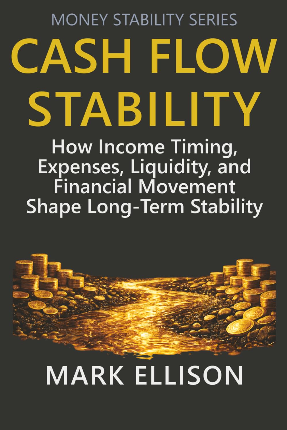 Cash Flow Stability: How Income Timing, Expenses, Liquidity, and Financial Movement Shape Long-Term Stability (Money Stability Series)