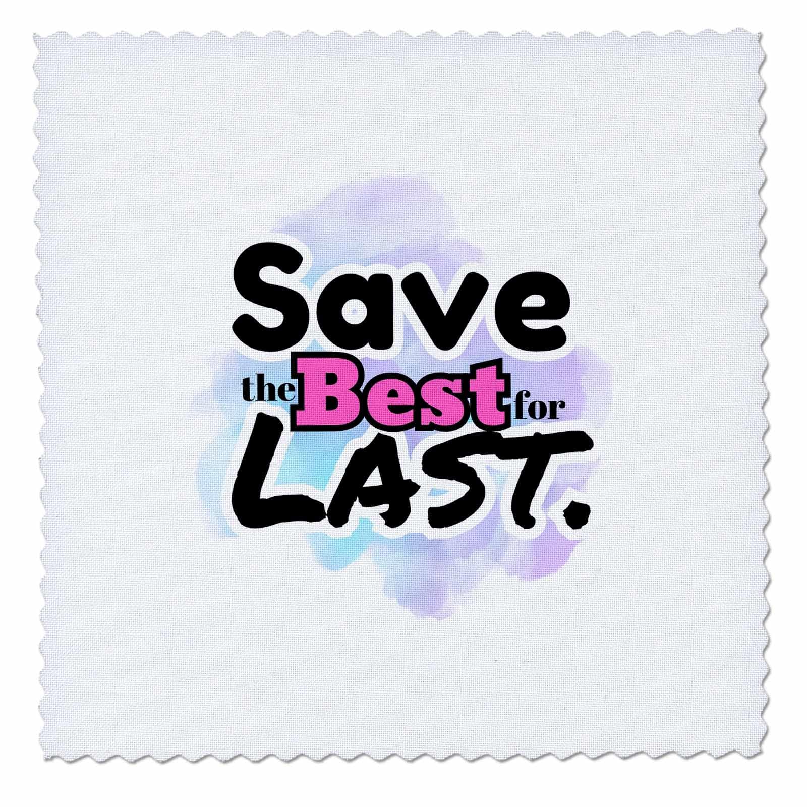 3dRose 3DRose Lourdes - Quote - Image of Quote Save The Best for Last. - Quilt Squares (qs-388449-3)