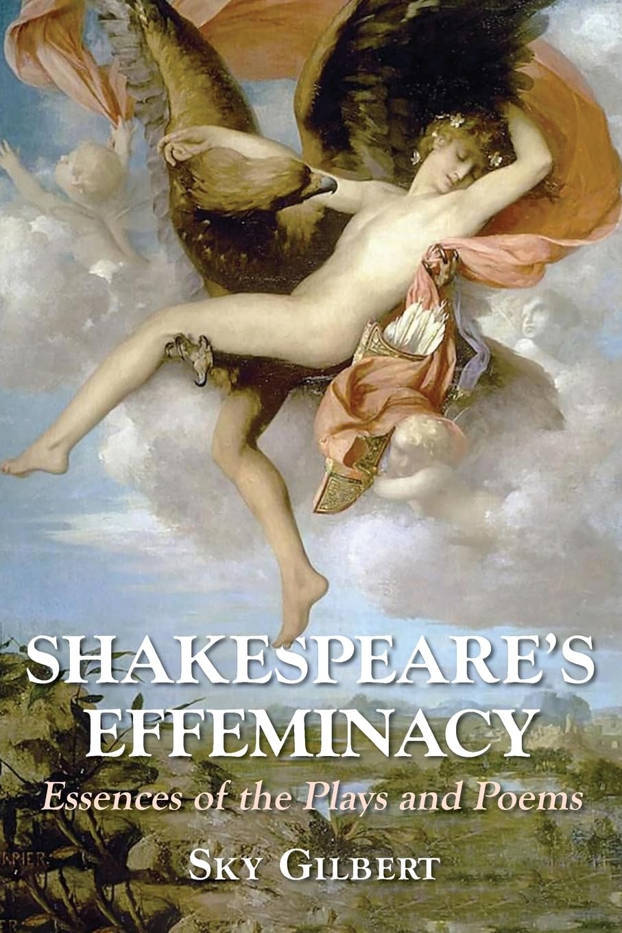 Shakespeare's Effeminacy: Essences of the Plays and Poems
