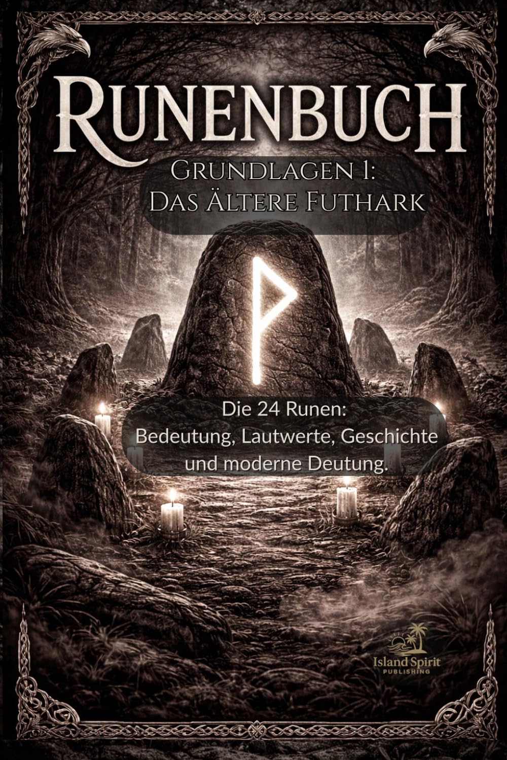 Runenbuch Grundlagen 1: Das Ältere Futhark: Die 24 Runen: Bedeutung, Lautwerte, Geschichte und moderne Deutung.