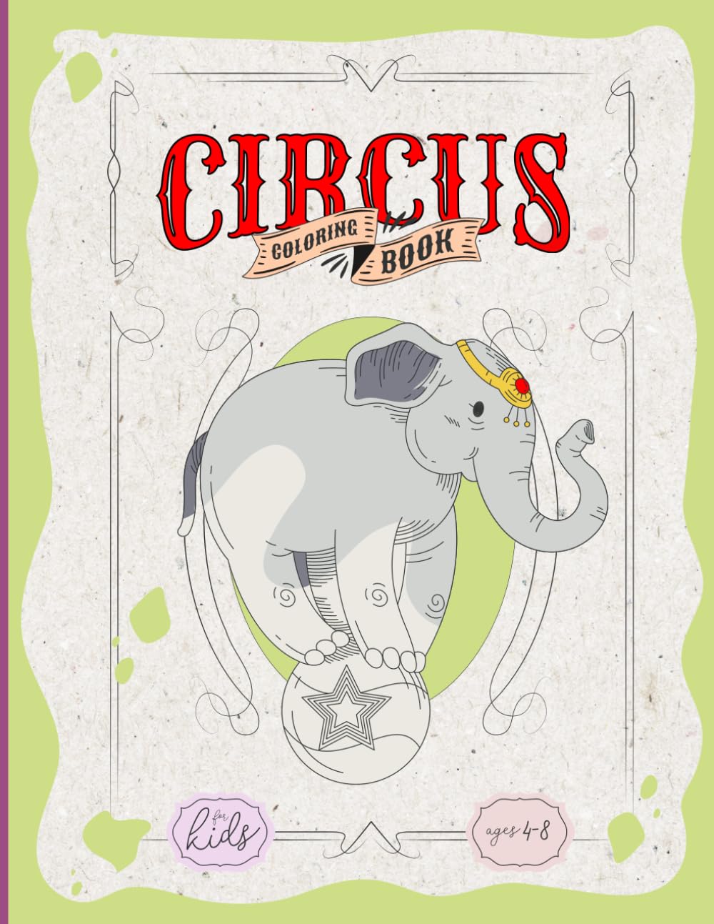 Circus Coloring Book for Kids Ages 4–8 Fun & Easy Circus Animals, Clowns, Acrobats and Big Top Coloring Pages