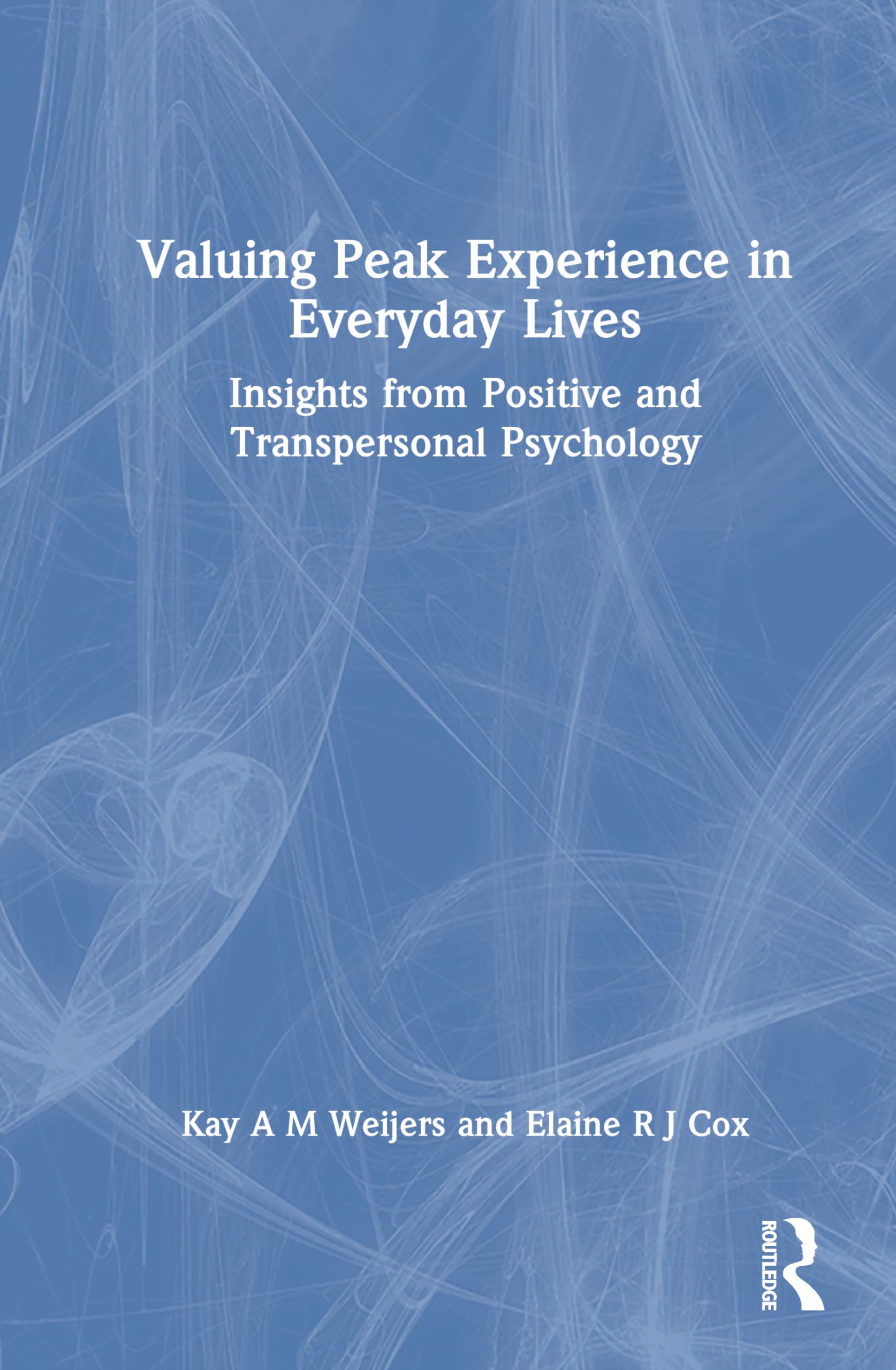 Valuing Peak Experience in Everyday Lives: Insights from Positive and Transpersonal Psychology