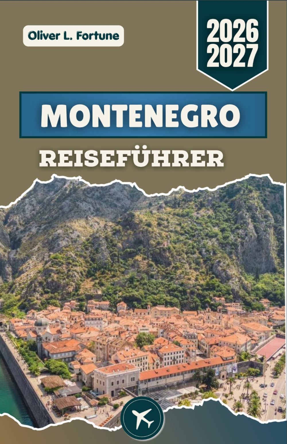 MONTENEGRO-REISEFÜHRER 2026-2027: Malerische Küstenrouten, historische Altstädte, Bergwanderwege, traditionelle Dörfer und authentische lokale Erlebnisse von der Küste bis ins Hochland