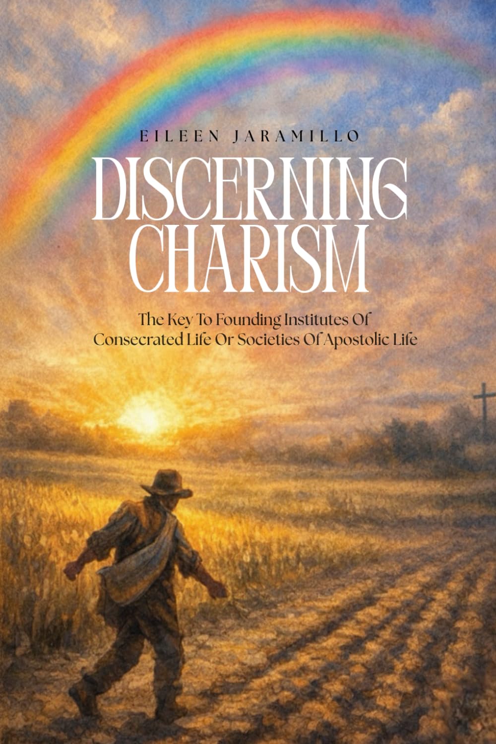 DISCERNING CHARISM: The Key to Founding New Institutes of Consecrated Life or Societies of Apostolic Life