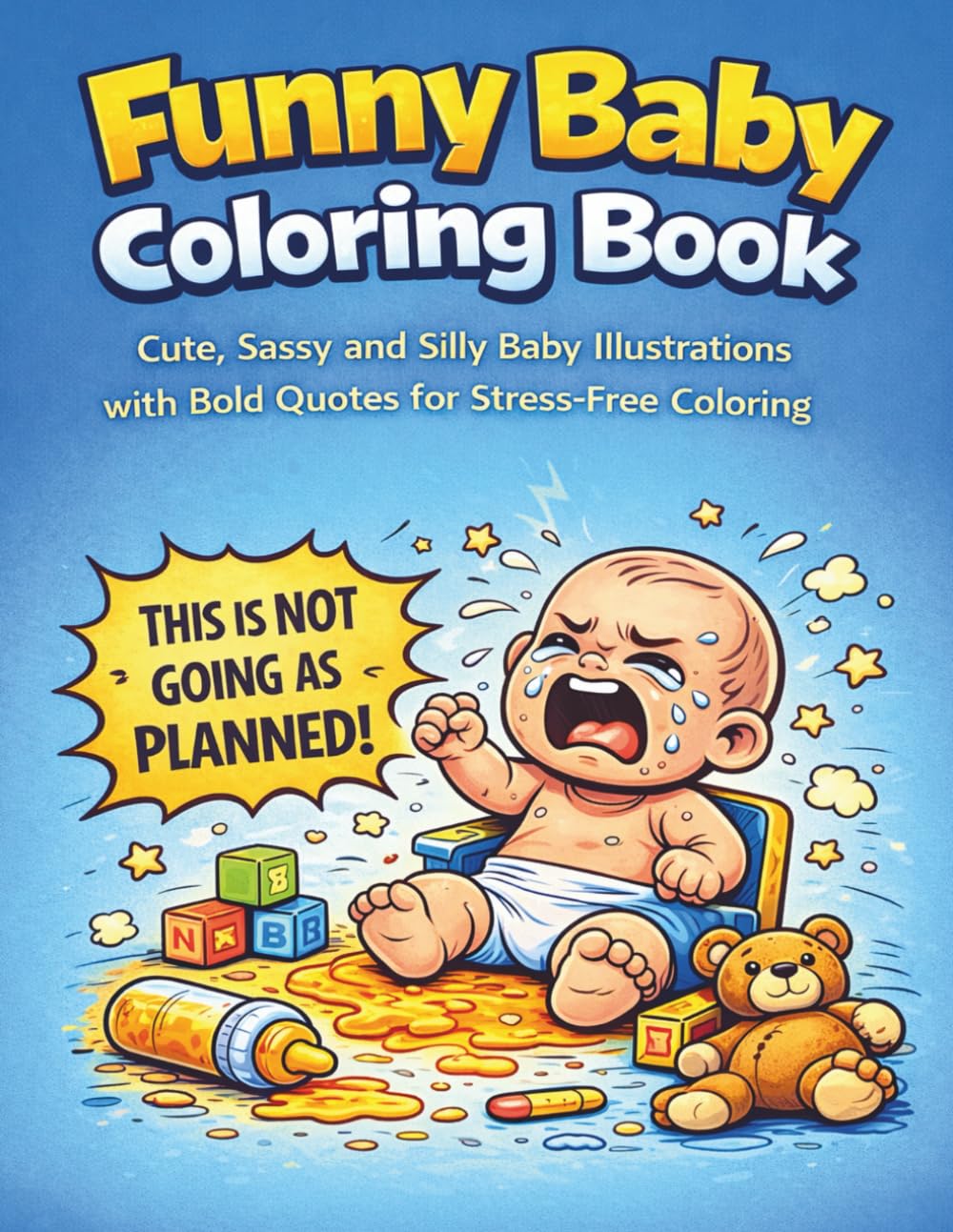Funny Baby Coloring Book: Cute, Sassy, and Silly Baby Illustrations with Bold Quotes for Stress-Free Coloring