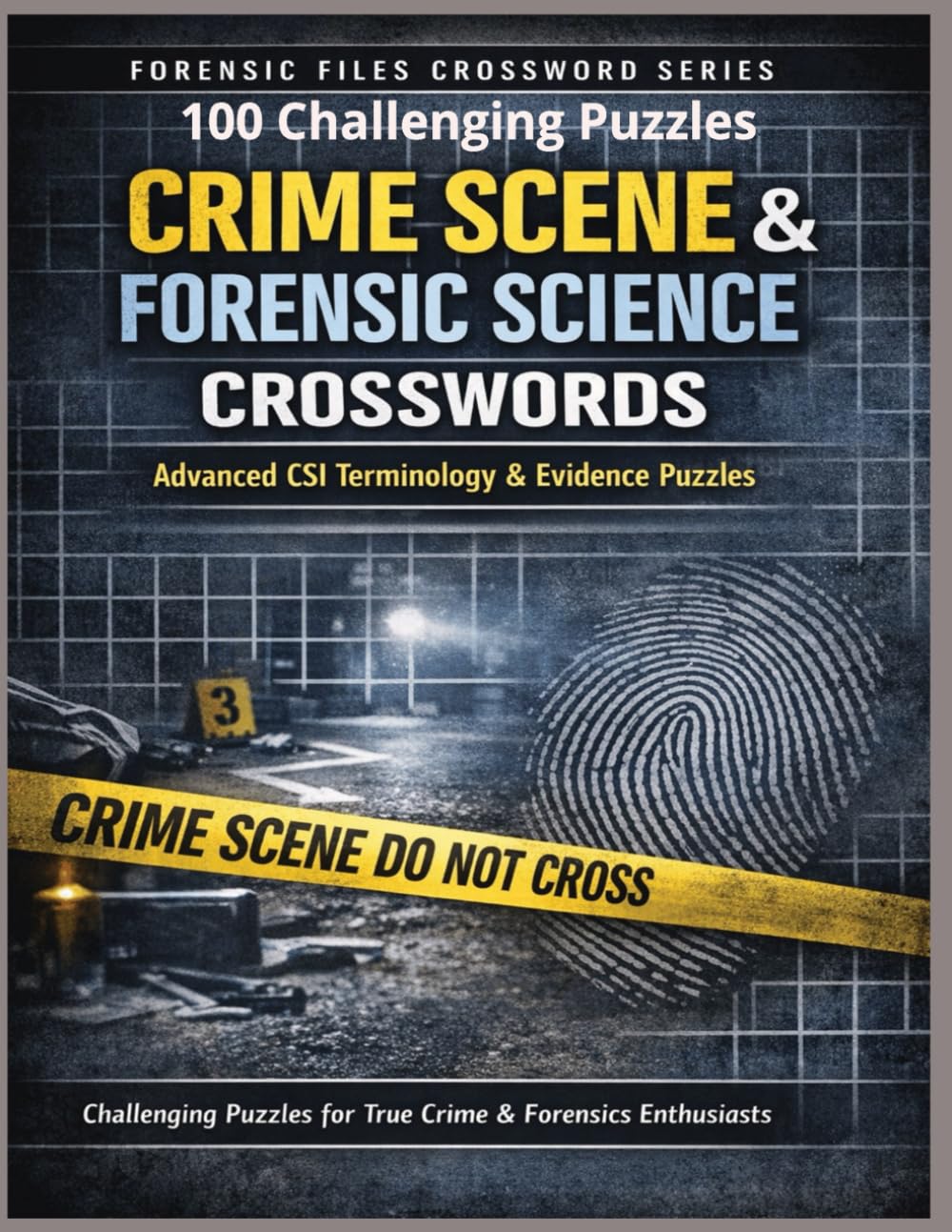 Crime Scene & Forensic Science Crosswords: Advanced CSI Terminology, Evidence Analysis, Trace Science, and Criminal Investigation Puzzles for True ... Enthusiasts (Crime and Forensics Puzzles)