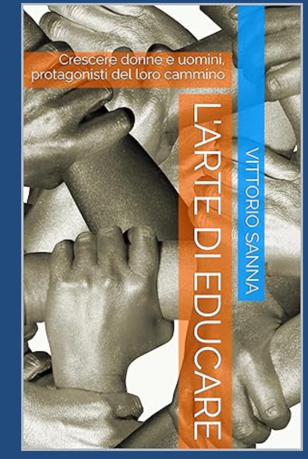 L'ARTE DI EDUCARE: Crescere donne e uomini, protagonisti del loro cammino (La mia scuola)