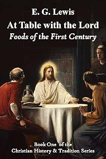 At Table with the Lord: Foods of the First Century (Christian History & Tradition Book 1)