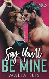 Say You'll Be Mine: A Second Chance Romance (A NOLA Heart Novel)