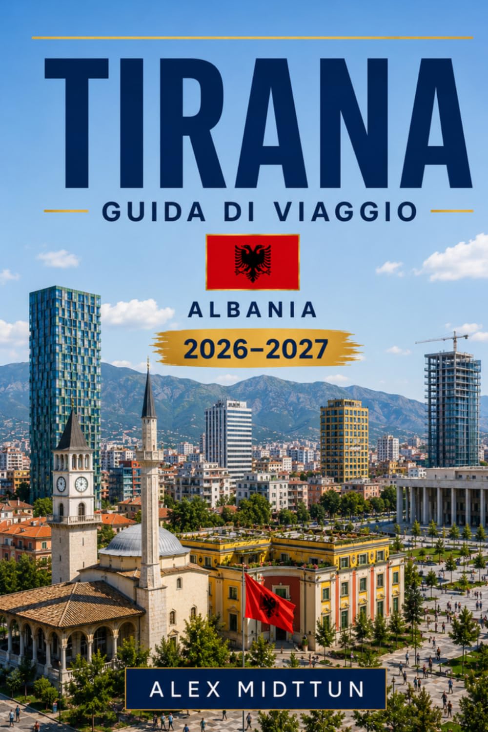 Tirana Guida di viaggio 2026-2027: Scopri strade colorate, monumenti storici, caffè vivaci, cucina locale e consigli pratici per la tua fuga in Albania