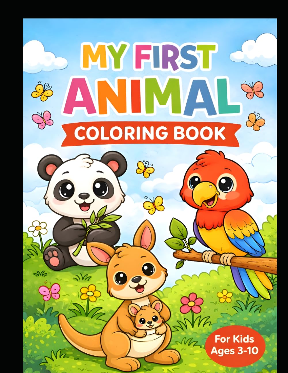 My First Animal Coloring Book for Kids Ages 3-10: Cute and Easy Animal Illustrations for Fun Learning: A Fun and Creative Coloring Activity Book to ... Creativity, Focus, and Early Learning Skills