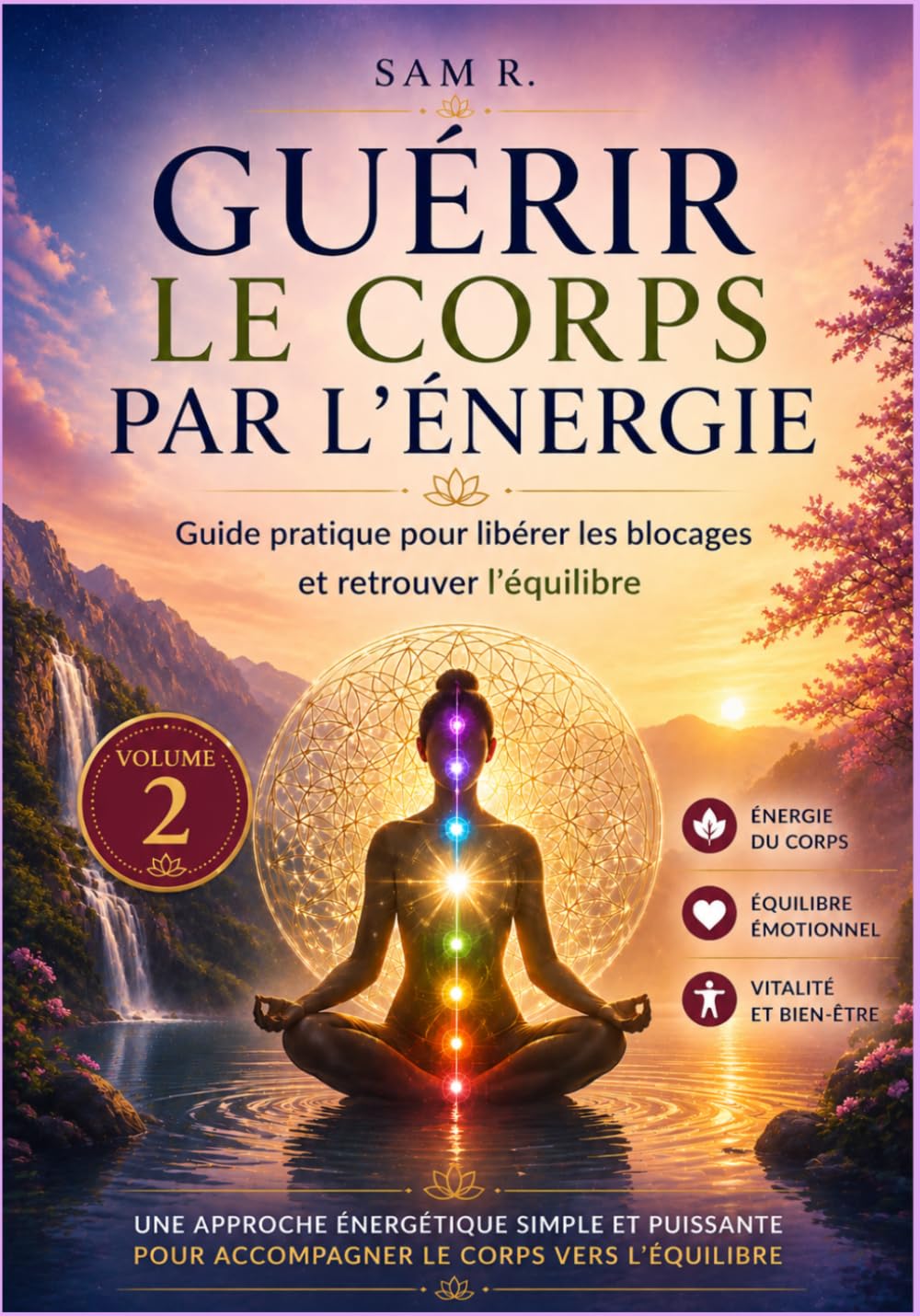 Guérir le corps par l'énergie Volume 2: Guide pratique pour libérer les blocages et retrouver l'équilibre