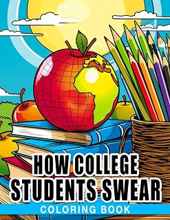 How College Students Swear Coloring Book: Funny Coloring Pages Featuring Unique Illustrations Of Swearing Word For Relaxation And Creativity