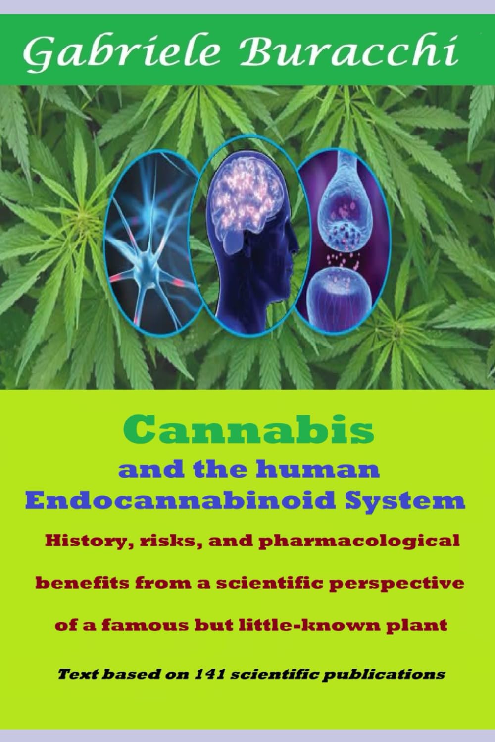 Cannabis and the human Endocannabinoid System History, risks, and pharmacological benefits from a scientific perspective of a famous but little-known ... to live better and free yourself from drugs)