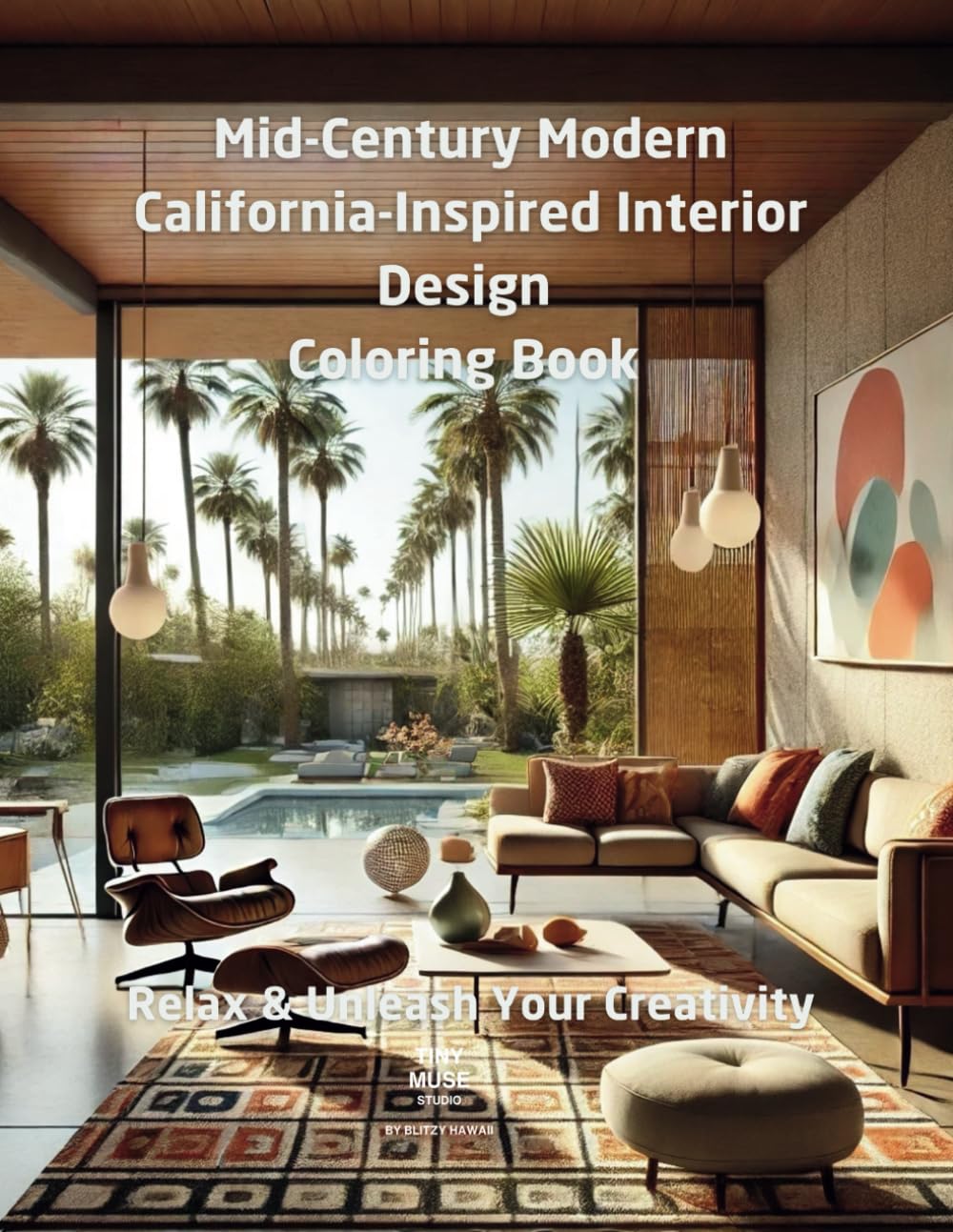 Mid-Century Modern California-Inspired Interior Design Coloring Book: Relax & Unleash Your Creativity