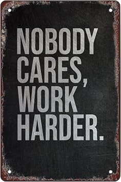 Nobody Cares Work Harder Vintage Tin Metal Funny Novelty Metal Sign Retro Wall Decor for Home Gate Garden Bars Restaurants Cafes Office Store Pubs Club Sign Gift 8 X 12 INCH