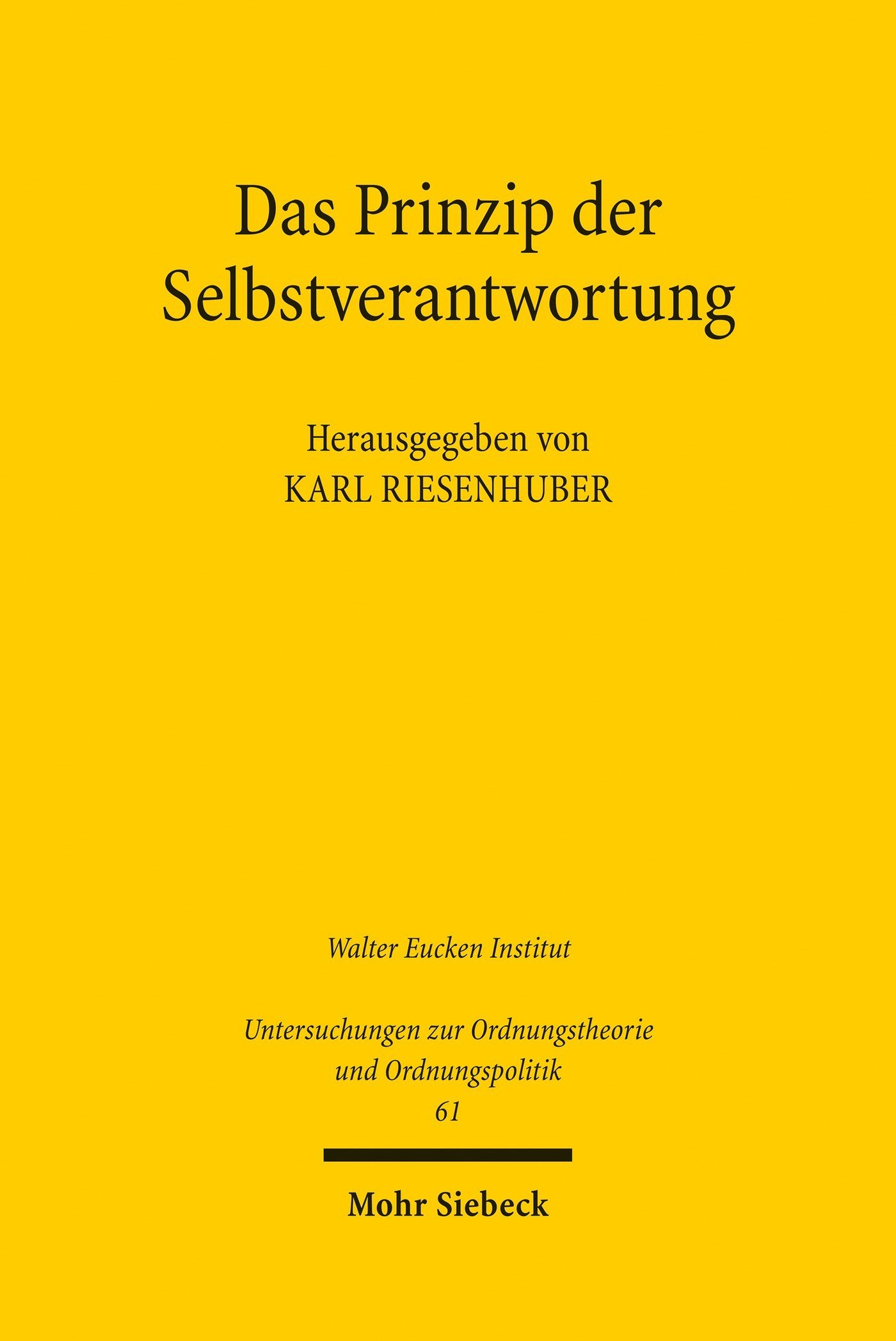 Das Prinzip der Selbstverantwortung: Grundlagen und Bedeutung im heutigen Privatrecht (Untersuchungen zur Ordnungstheorie und Ordnungspolitik 61)