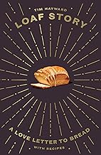 Loaf Story: A Love-letter to Bread, with Recipes