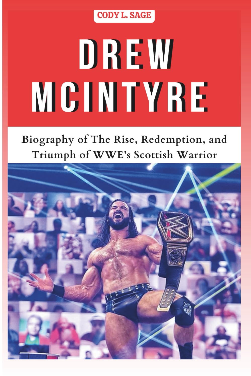 DREW MCINTYRE: Biography of The Rise, Redemption, and Triumph of WWE’s Scottish Warrior (WWE HALL OF CHAMPIONS: BIOGRAPHIES OF WRESTLING'S GREATEST and LEGENDS)