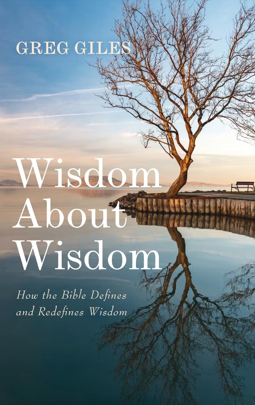 Wisdom about Wisdom: How the Bible Defines and Redefines Wisdom      Hardcover – April 29, 2025