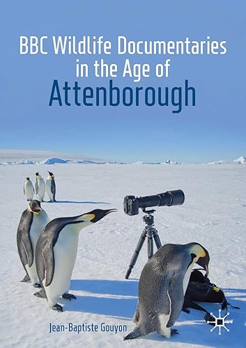 BBC Wildlife Documentaries in the Age of Attenborough (Palgrave Studies in Science and Popular Culture)