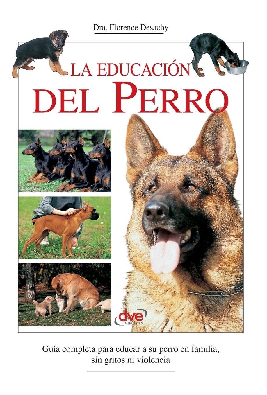 La educación del perro: Guía completa para educar a su perro en familia, sin gritos ni violencia