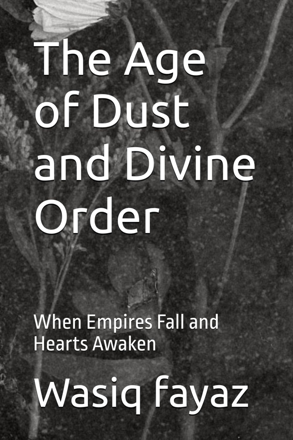 The Age of Dust and Divine Order: When Empires Fall and Hearts Awaken