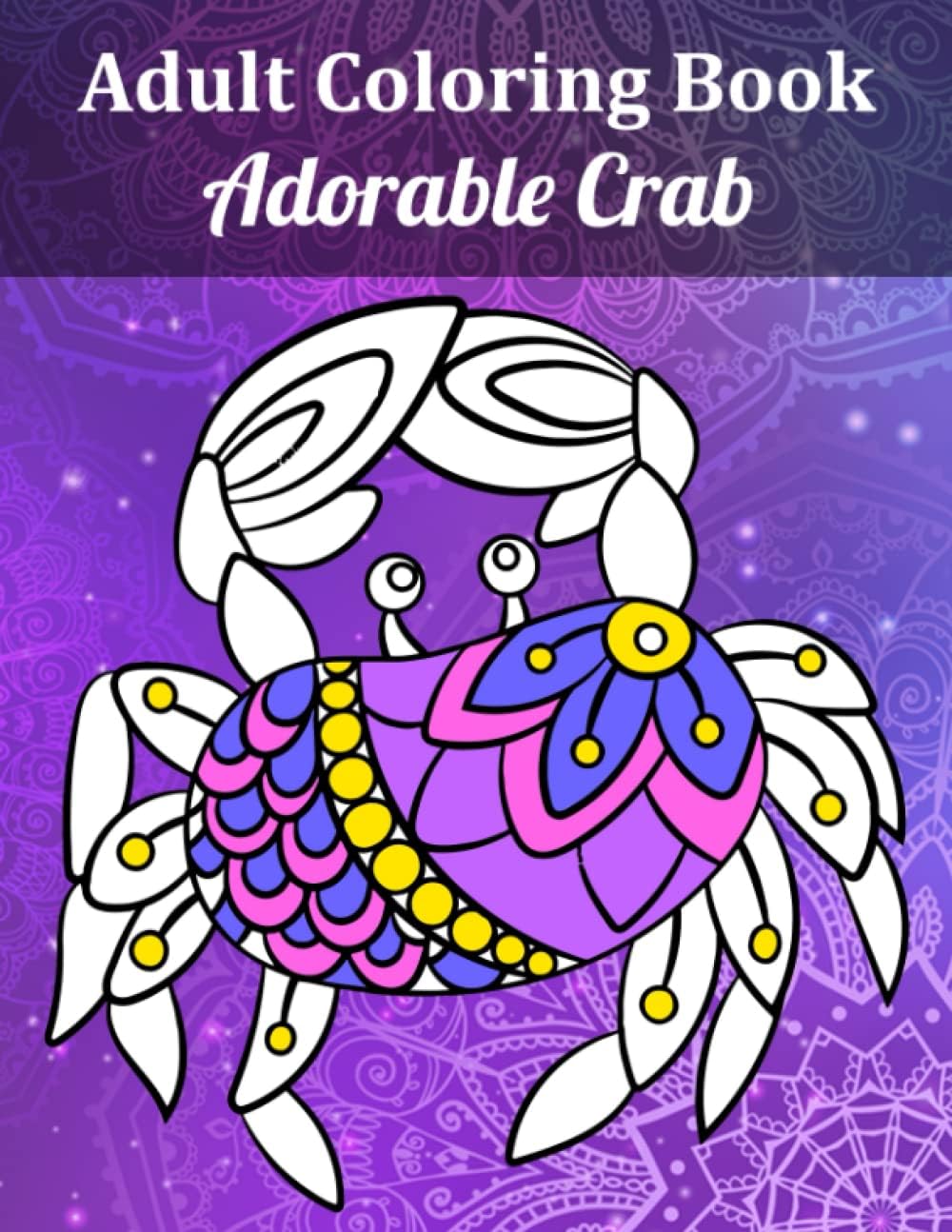 Adorable Crab Adult Coloring Book: An Adult Coloring Book Featuring Beautiful Underwater Ocean Animals Crab Design for Stress Relief and Relaxation!