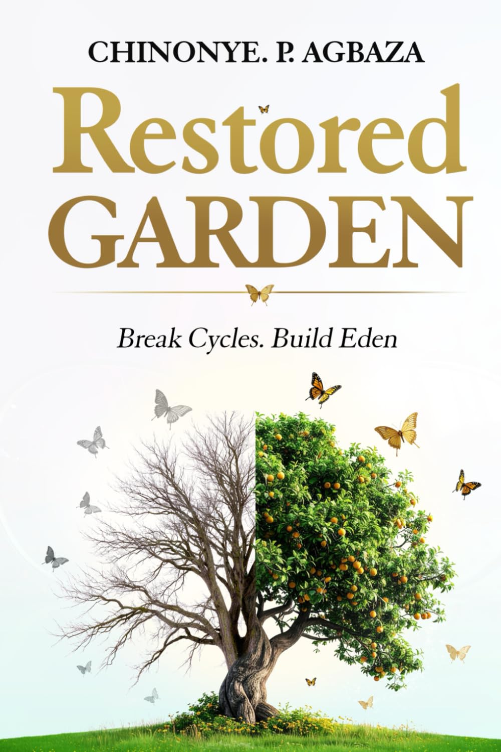 RESTORED GARDEN: Break Cycles. Build Eden