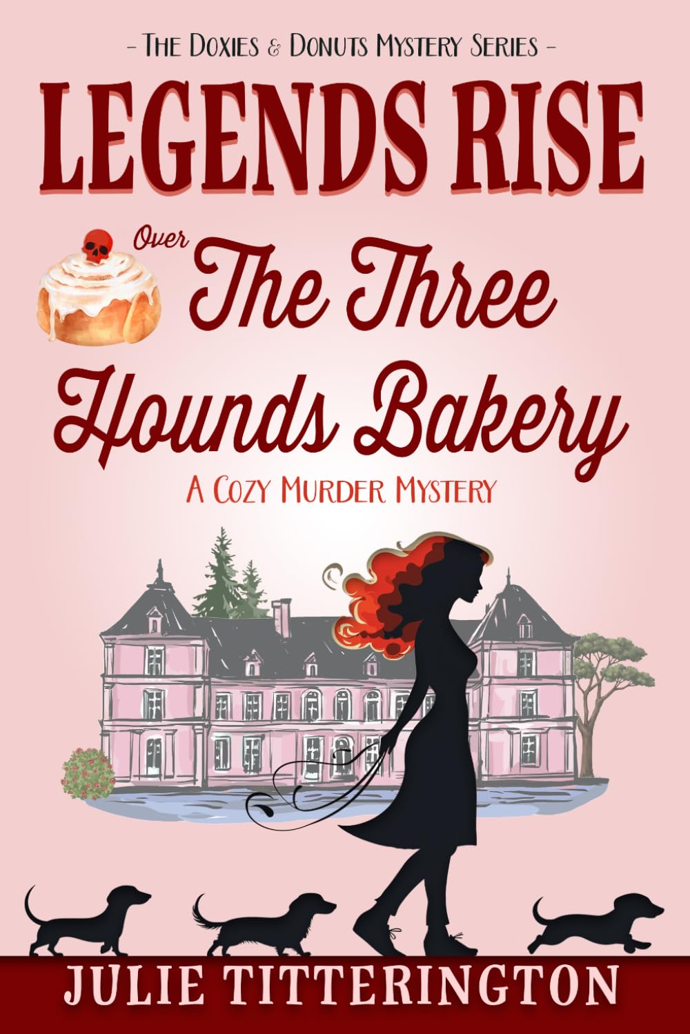 Legends Rise Over The Three Hounds Bakery: A Cozy Murder Mystery (The Doxies & Donuts Mystery Series)