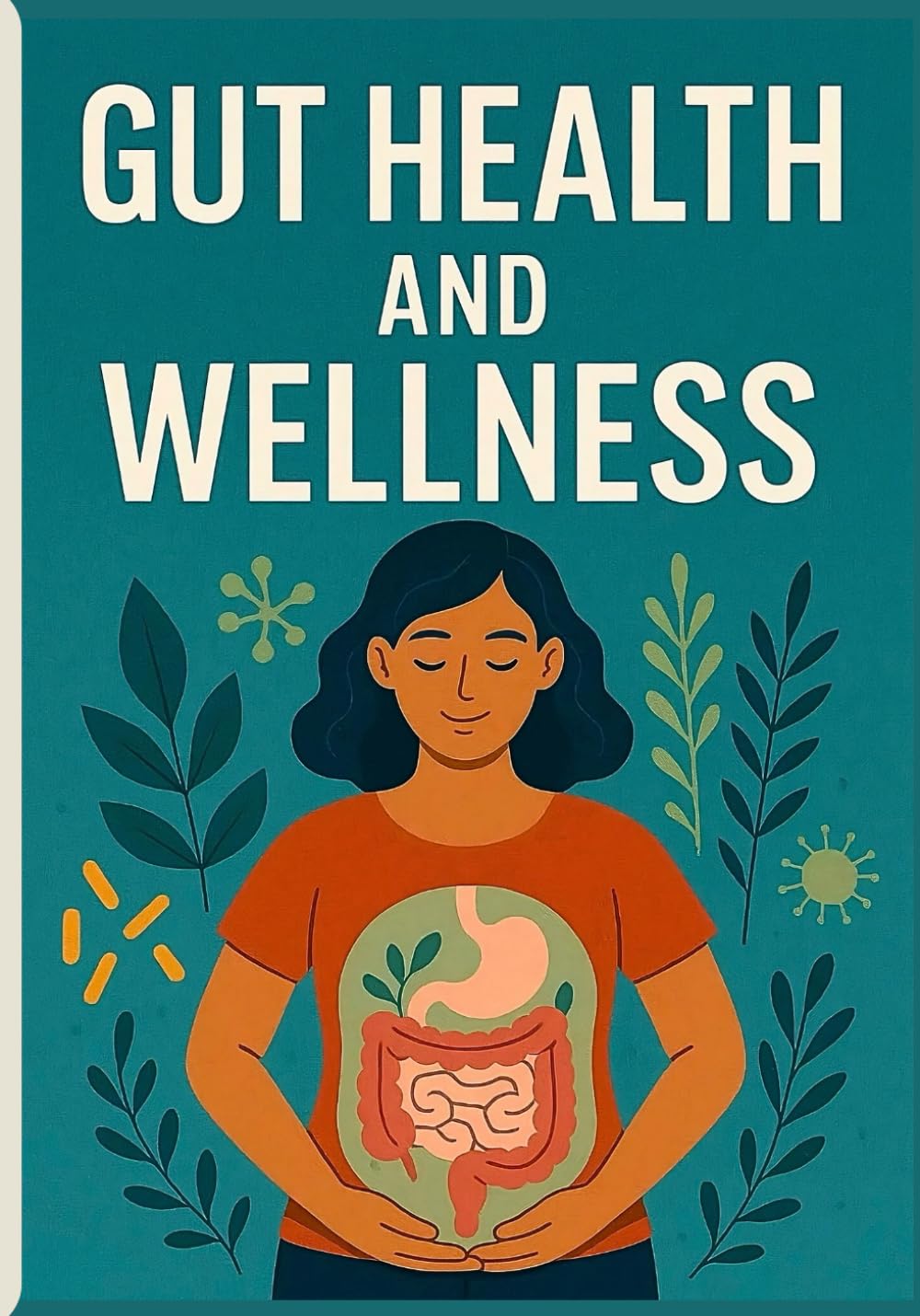 Gut Health and Wellness: The Complete Microbiome Reset to Heal Your Gut, Unlock Wellness, Boost Immunity, Reboot Energy and Melt Stubborn Weight