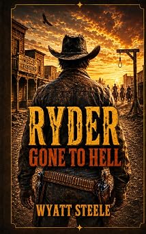 Ryder - Gone to Hell A Classic Western Novel A Gritty, Action-Packed Western Revenge Series