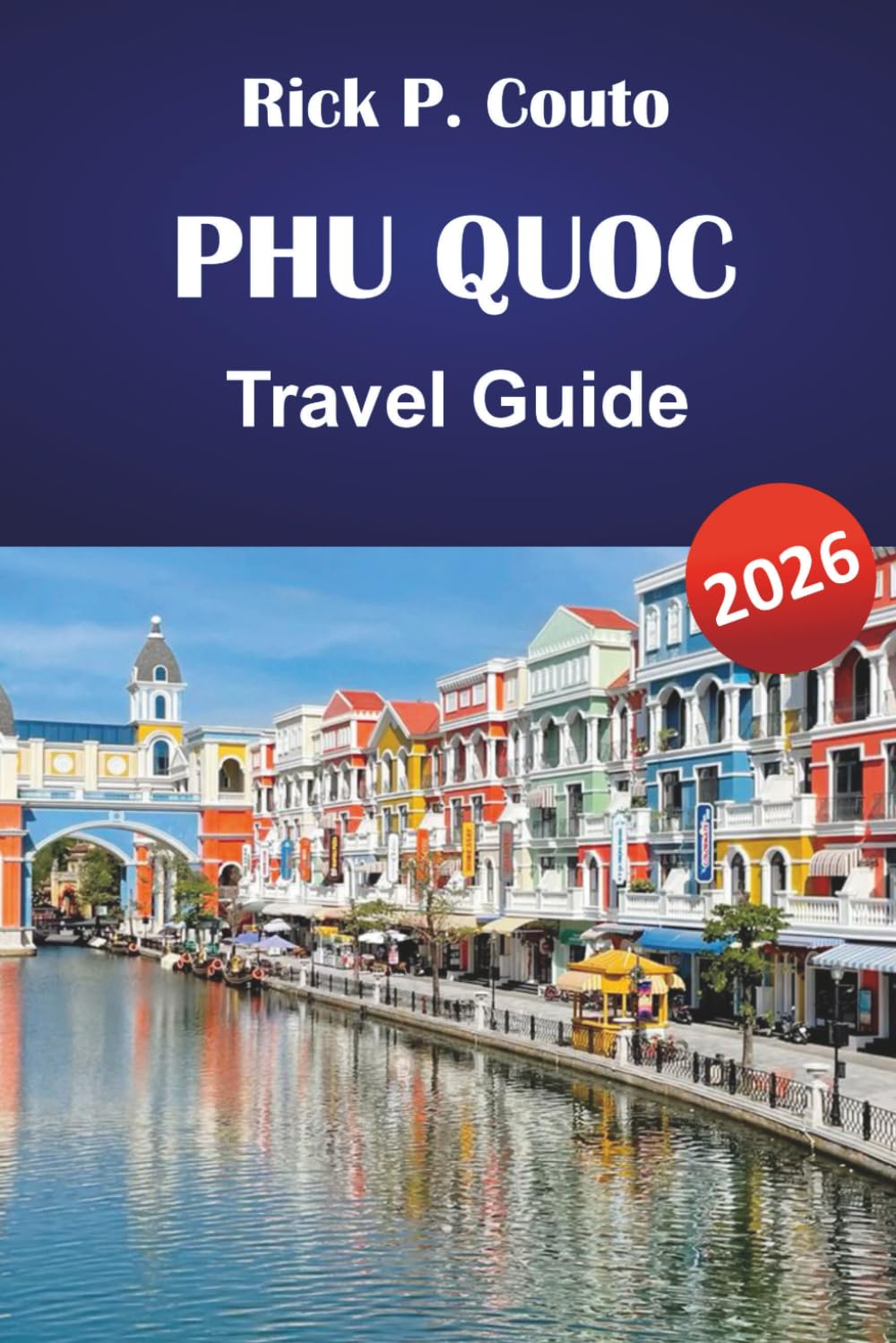 PHU QUOC TRAVEL GUIDE 2026: Explore Top Attractions, Hidden Gems, Beaches, and Local Insider Recommendations