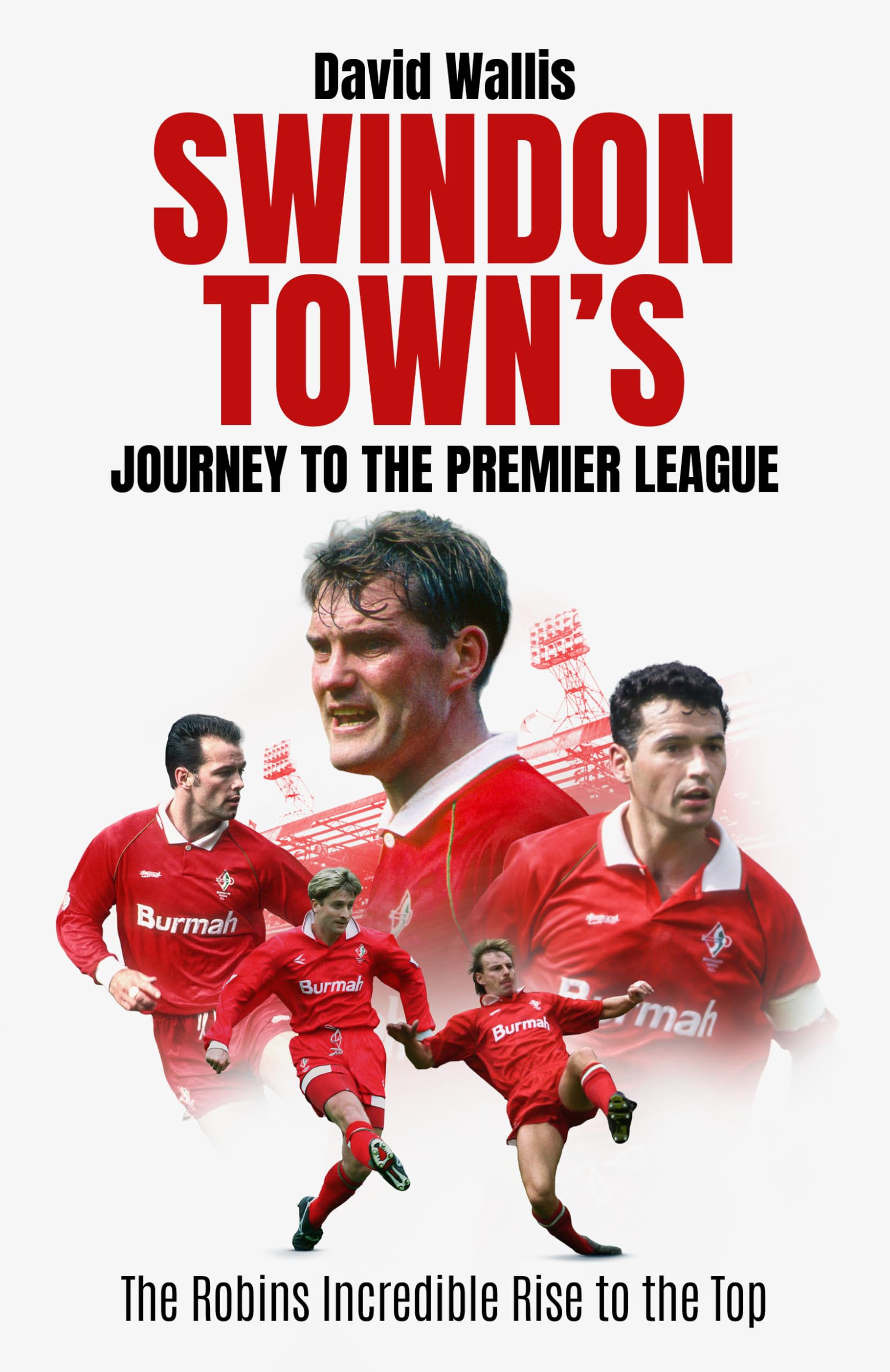 Swindon Town's Journey to the Premier League: The Robins' Incredible Rise to the Top